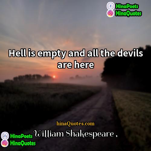 William Shakespeare Quotes | Hell is empty and all the devils